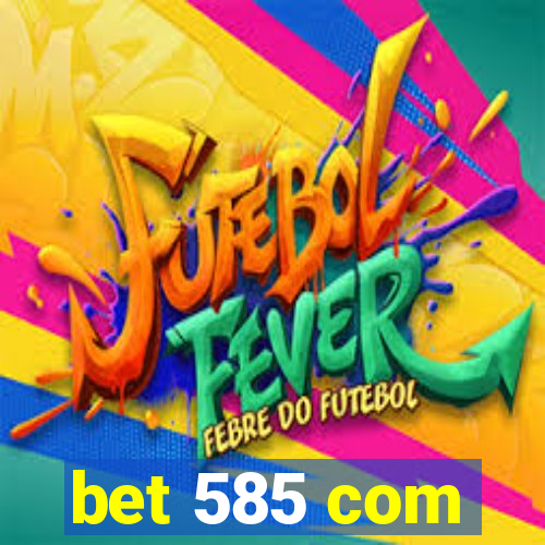 bet 585 com